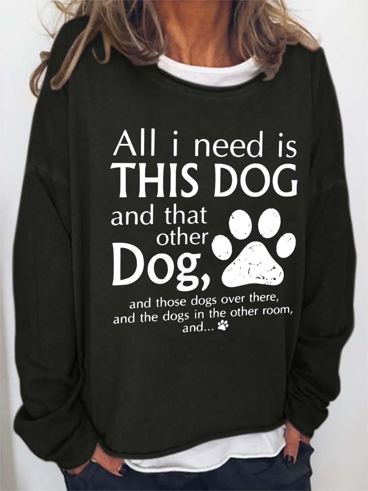 All I Need Is This Dog And That Other Dog Cotton Blends Crew Neck SweaterShirt