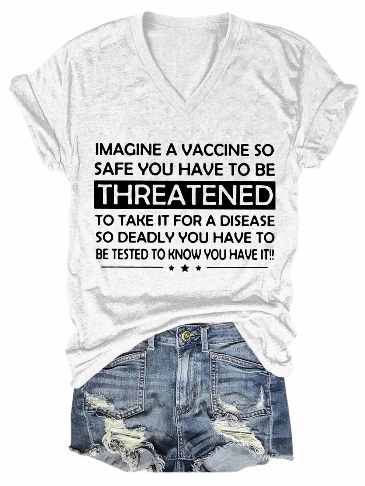 Women's Funny Imagine A Vaccine So Safe You Have To Be Threatened To Take It For A Disease So Deadly V-Neck Tee