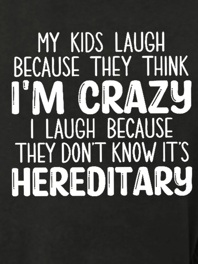 Funny My Kids Laugh Because They Think I'm Crazy I Laugh Because They Don't Know It's Hereditary  Loosen Sweatershirt