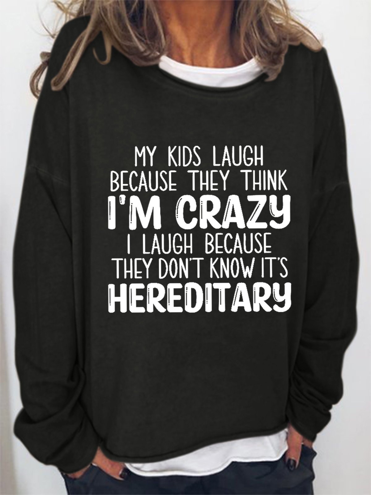 Funny My Kids Laugh Because They Think I'm Crazy I Laugh Because They Don't Know It's Hereditary  Loosen Sweatershirt