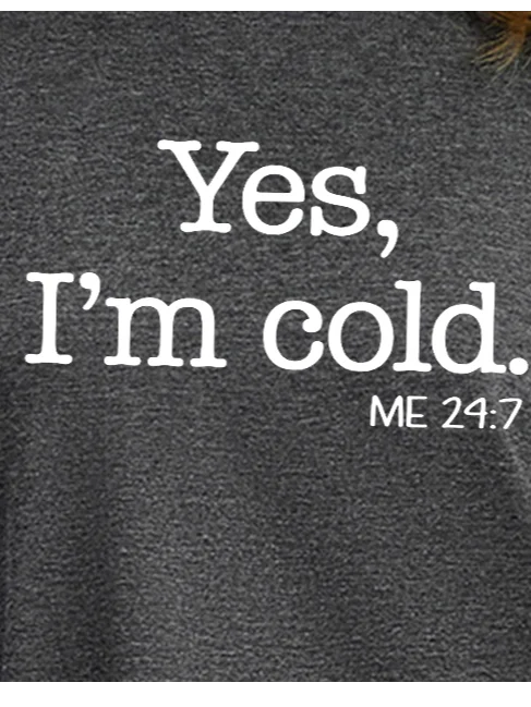 Women's Yes I'm Cold Me 24:7 Funny  Text Letters Crew Neck Loose T-Shirt