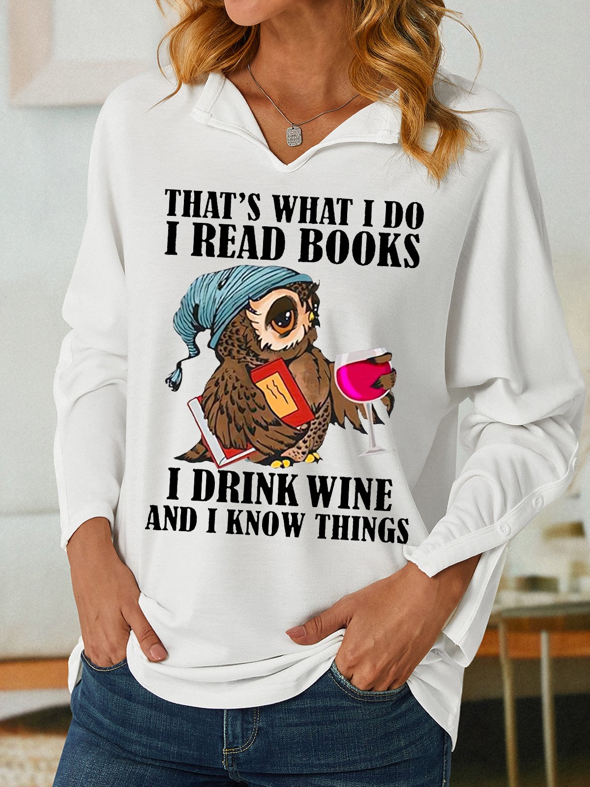 Women Funny That's what i do i read books i drink wine and i know things Simple Loose V Neck Sweatshirt