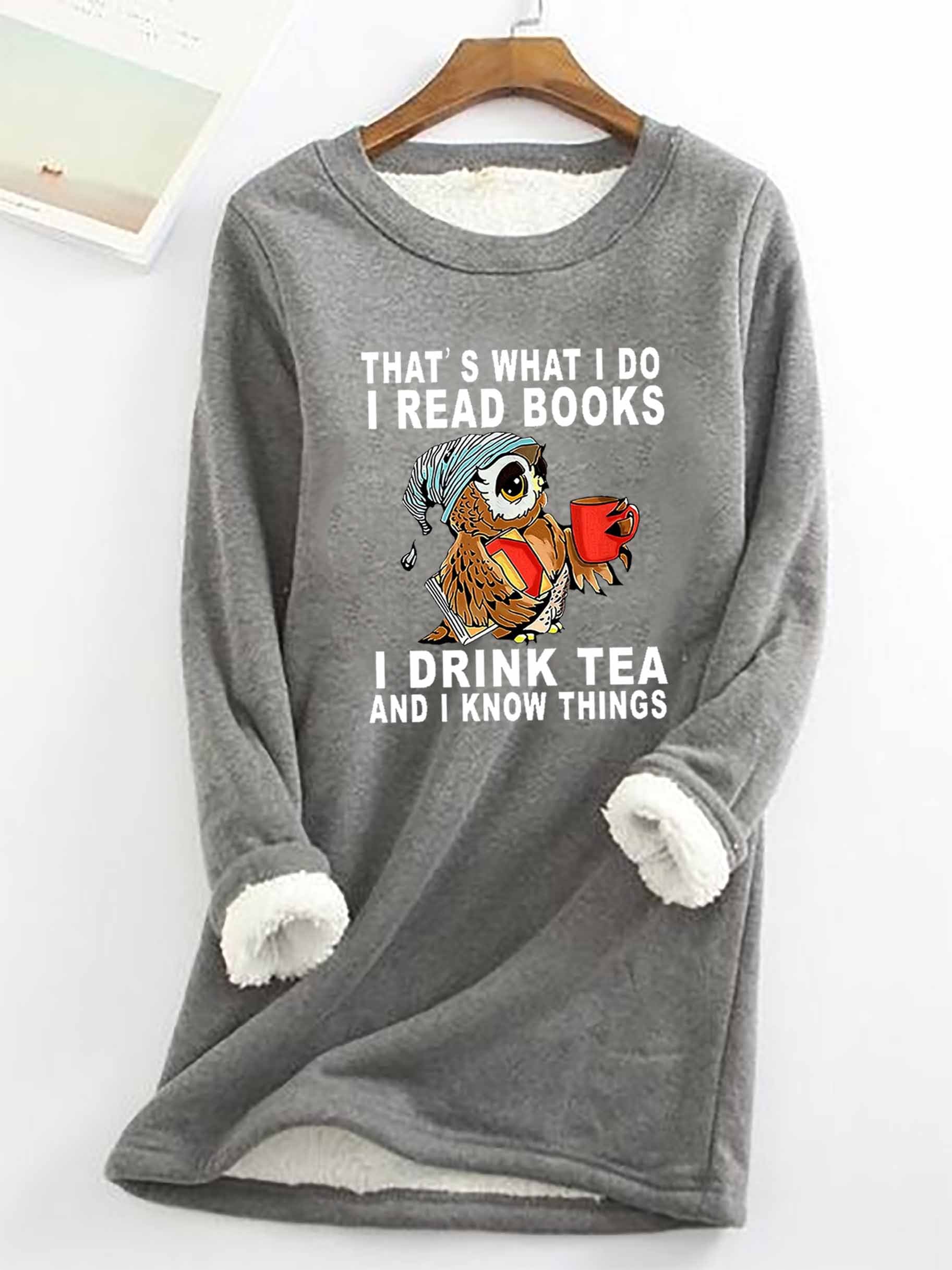 Women Owl That’s What I Do I Read Books I Drink Tea And I Know Things Warmth Fleece Sweatshirt