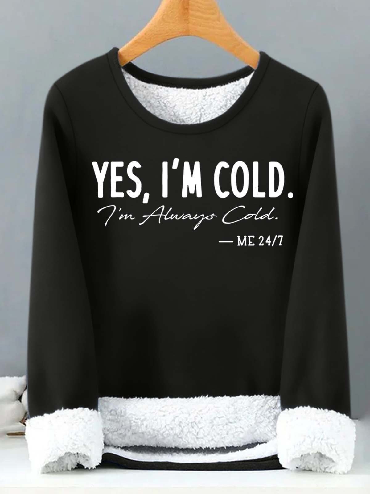 Women’s Yes I’m Cold I’m Always Cold Loose Text Letters Casual Sweatshirt