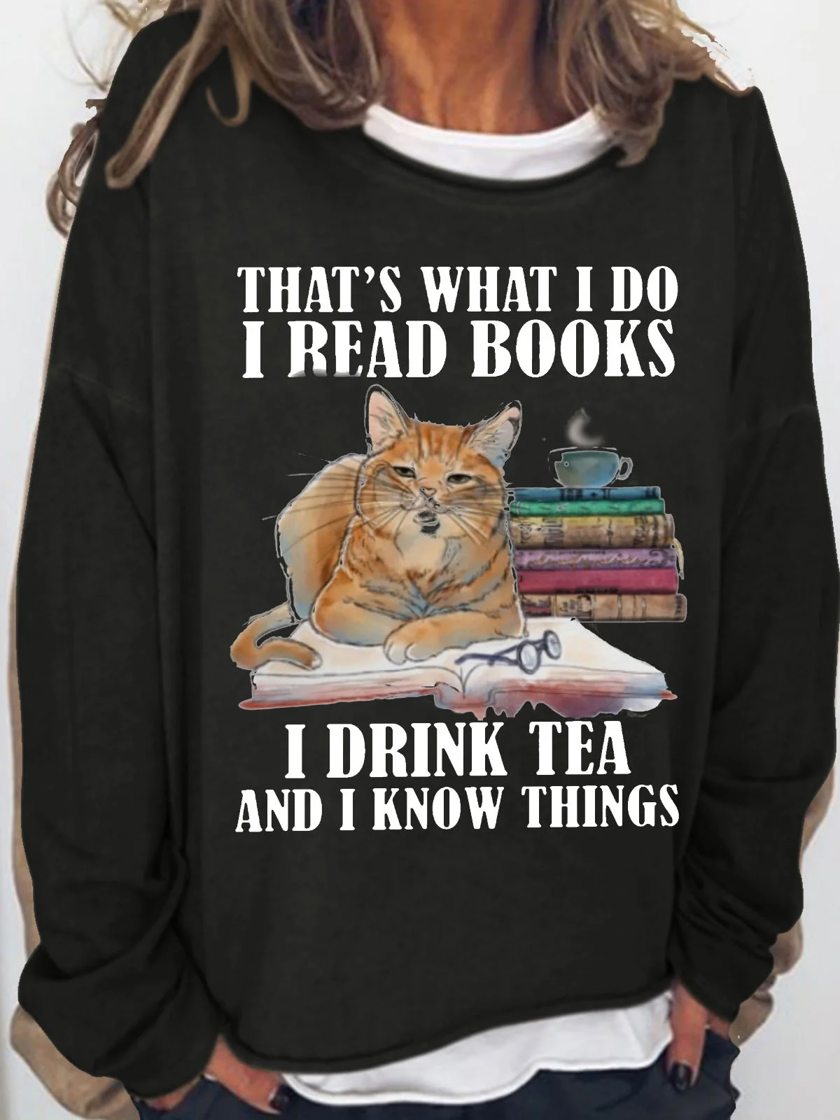 Women's Funny I Read Books I Drink Tea And I Know Things Casual Sweatshirt