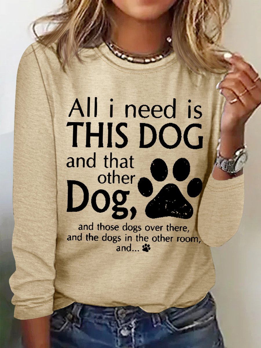 Women's All I Need Is This Dog And That Other Dog Simple Crew Neck Text Letters Top