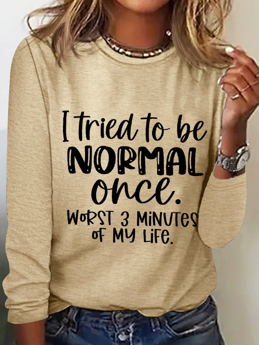 Women‘s Funny Word I Tried To Be Normal Once Worst 3 Minutes Of My Life Text Letters Long Sleeve Top