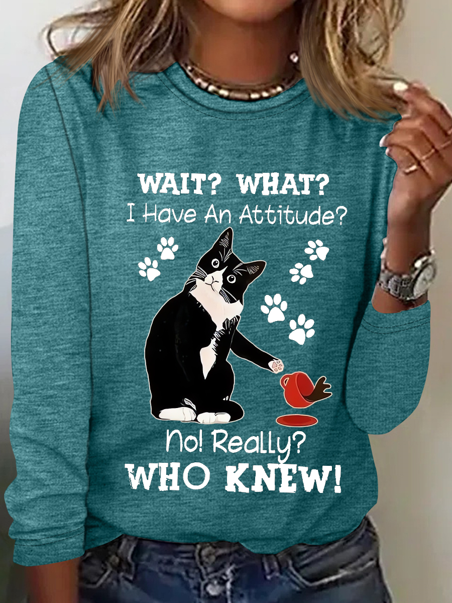 Women's Funny Cat Wait What I Have An Attitude No Really Who Knew Simple Long Sleeve Top