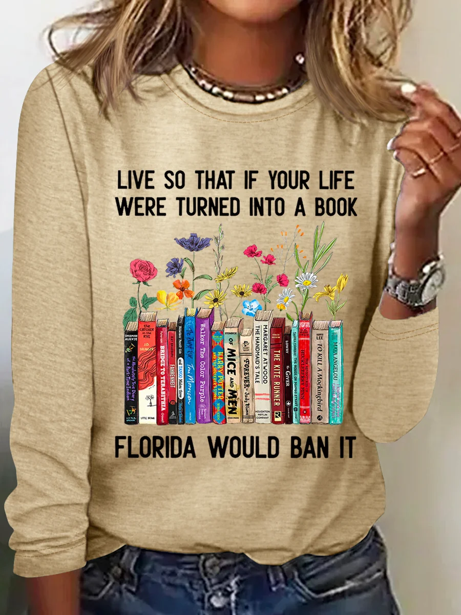 Live So That If Your Life Were Turned In To A Book Florida Would Ban It Book Lovers Casual Floral Cotton-Blend Long Sleeve Shirt