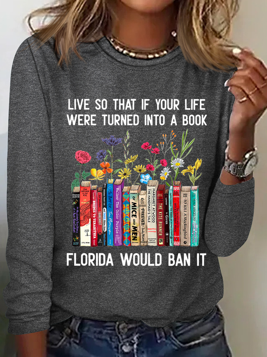 Live So That If Your Life Were Turned In To A Book Florida Would Ban It Book Lovers Casual Floral Cotton-Blend Long Sleeve Shirt