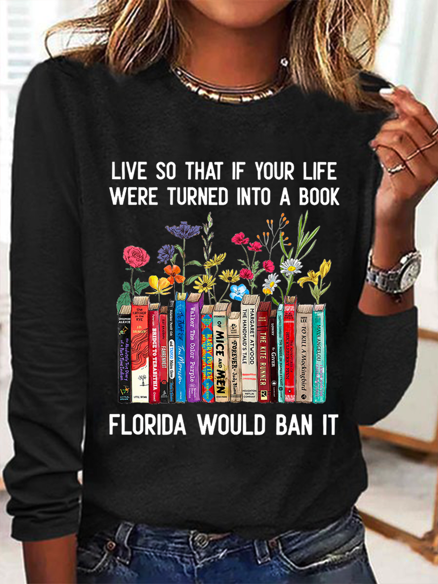 Live So That If Your Life Were Turned In To A Book Florida Would Ban It Book Lovers Casual Floral Cotton-Blend Long Sleeve Shirt