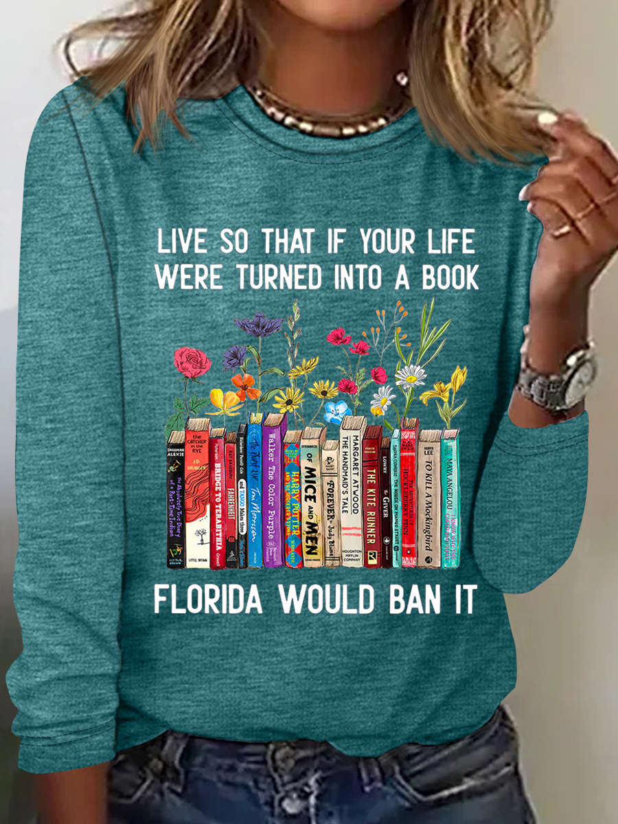 Live So That If Your Life Were Turned In To A Book Florida Would Ban It Book Lovers Casual Floral Cotton-Blend Long Sleeve Shirt