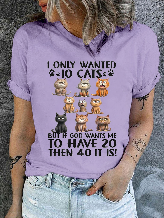 Cotton I Only Wanted 10 Cats But If God Wants Me To Have 20, Then 40 It Is Casual Regular Fit T-Shirt