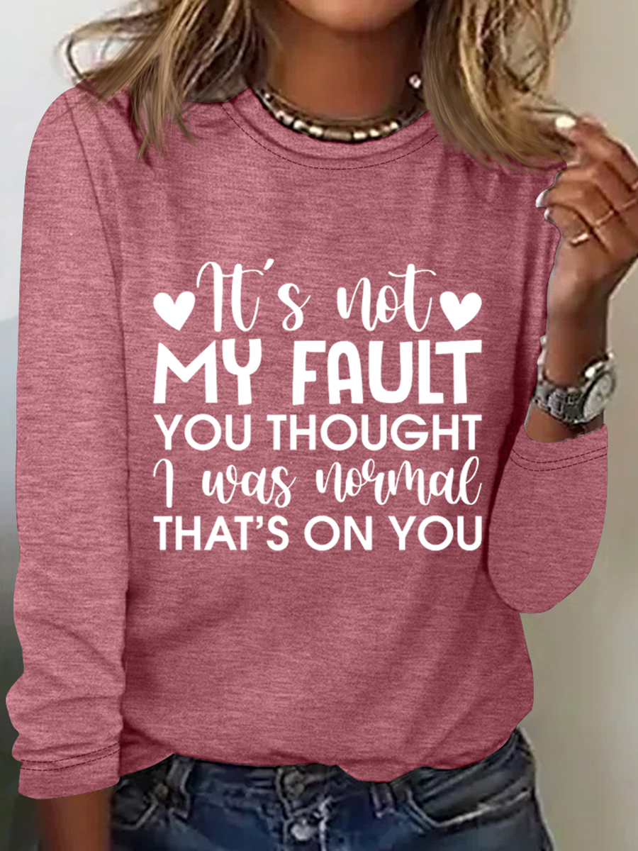 Women‘s  It'S Not My Fault You Thought I Was Normal, That'S On You Crew Neck Simple Cotton-Blend Long Sleeve Shirt