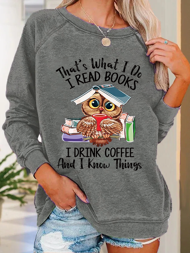 Women Owl That’s What I Do I Read Books I Drink Tea And I Know Things Vintage Casual Regular Fit Sweatshirt