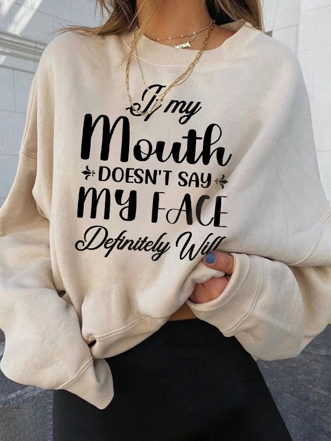 My Mouth Doesn't Say It, My Face Definitely Will Pullover Sweatshirt