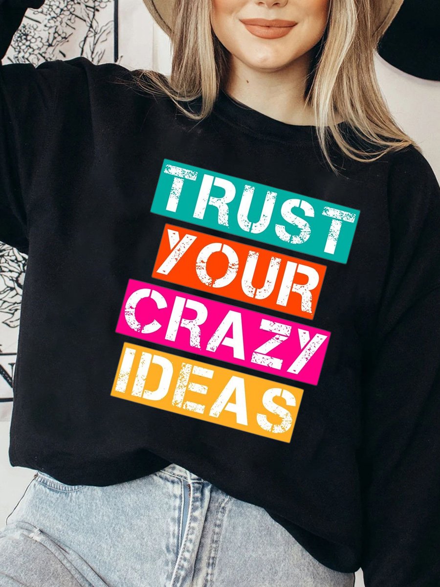 Trust Your Crazy Ideas Affirmation Slogan Cotton Sweatshirt