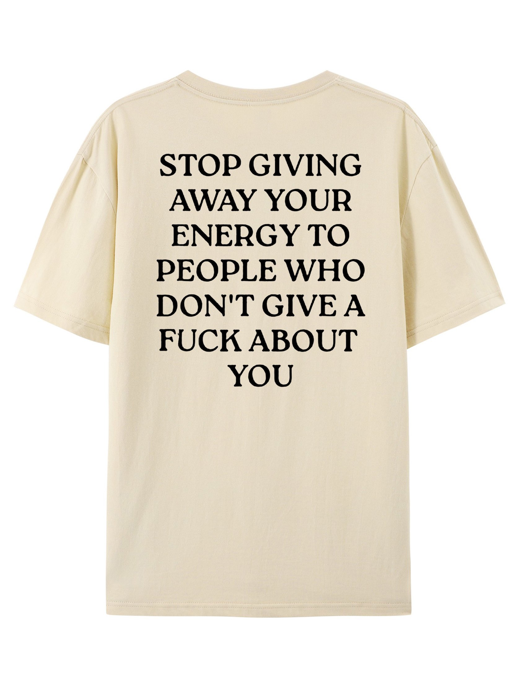 Stop Giving Away Your Energy To People Who Don't Give A F**k About Printed T-Shirt