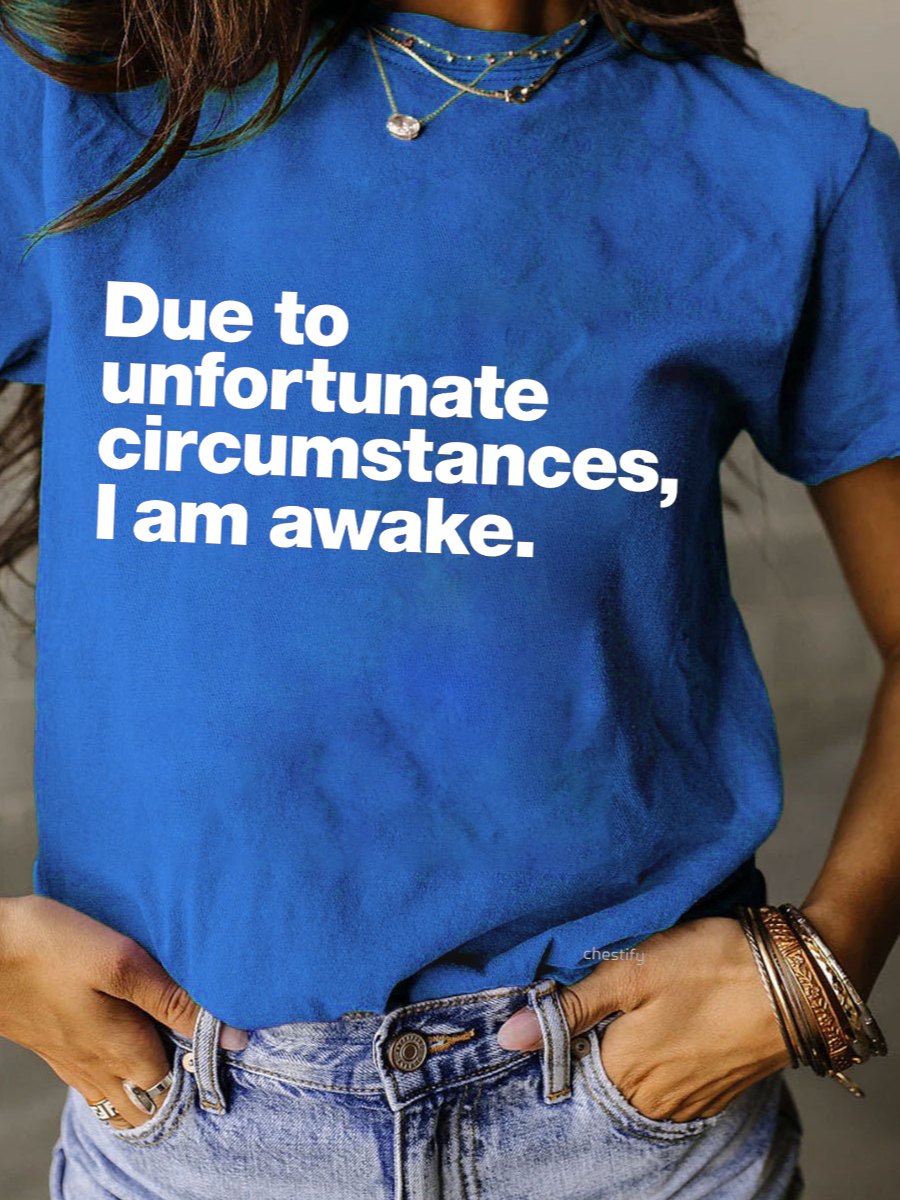 Due to unfortunate circumstances, I am awake. Classic T-Shirt