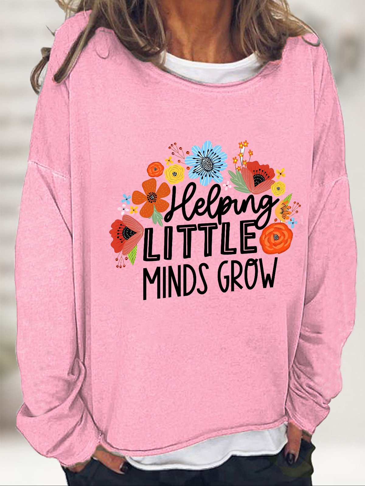Helping Little Minds Grow Gift For Teacher Casual Sweatshirt