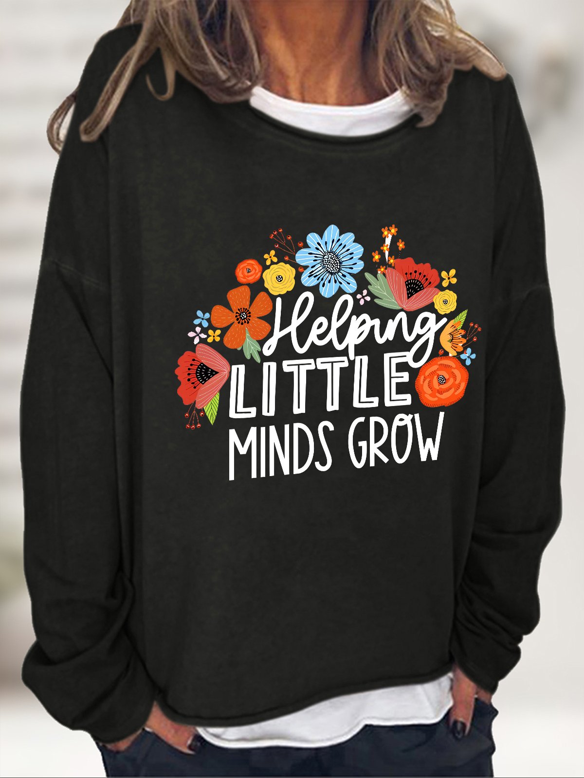Helping Little Minds Grow Gift For Teacher Casual Sweatshirt