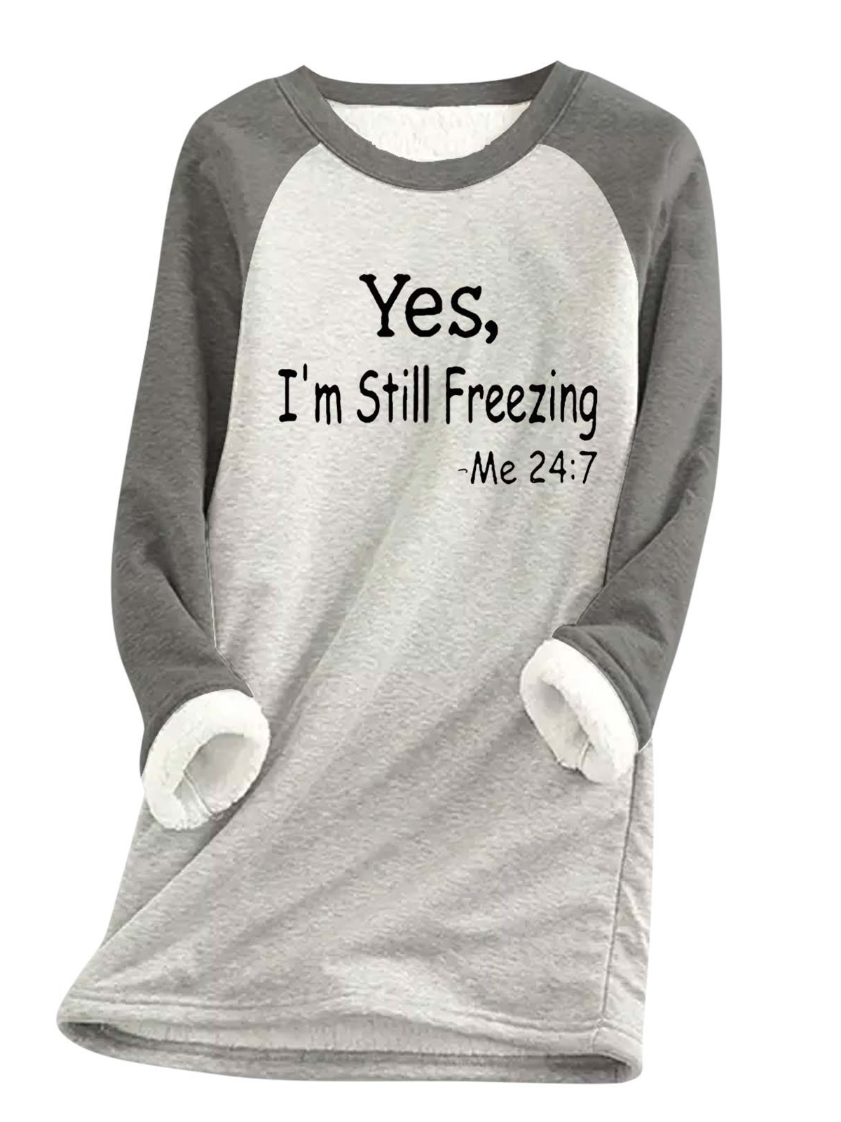 Women's Yes I'm Still Freezing Cold Fleece Fabric Sweatshirt