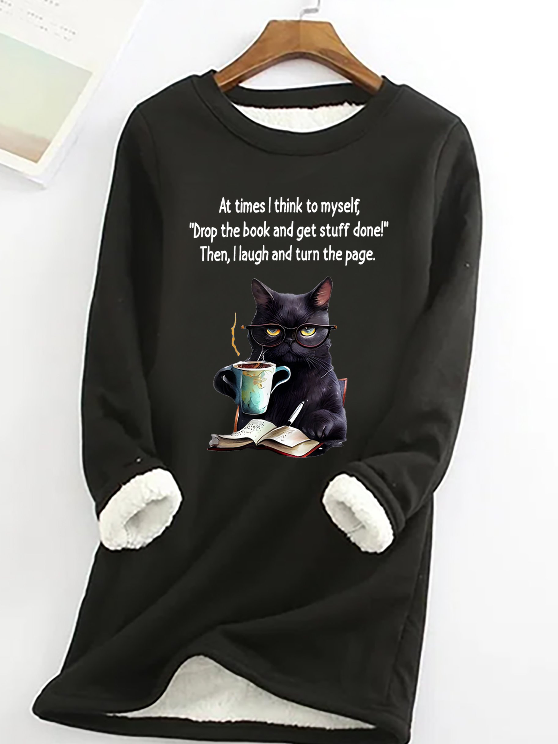 At Times I think To MyselfDrop The Book And Get Stuff Done!Then, I Laugh And Turn The Page Sarcastic Casual Fluff Fleece Fabric Sweatshirt