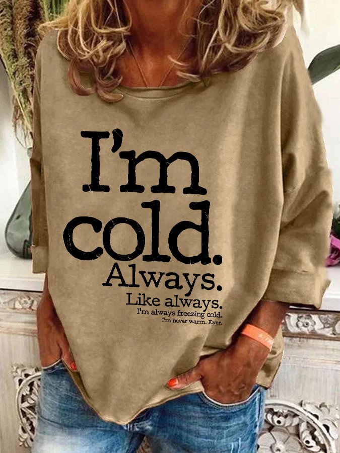 I'm Cold. Always Casual Sweatshirt