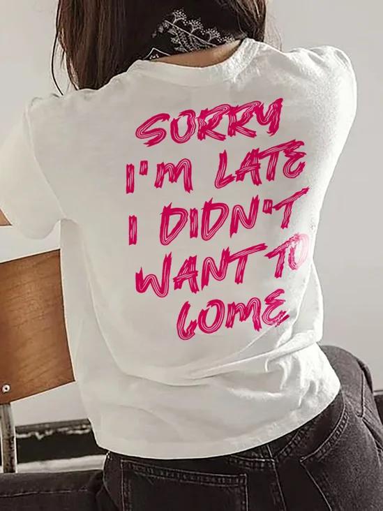 Sorry I'm Late I Didn't Want To Come T-Shirt