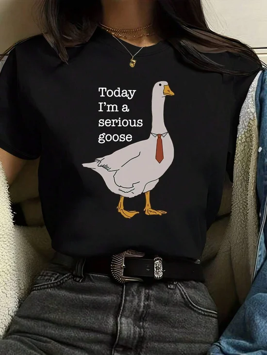 TODAY I'M A SERIOUS GOOSE Printed T-Shirt