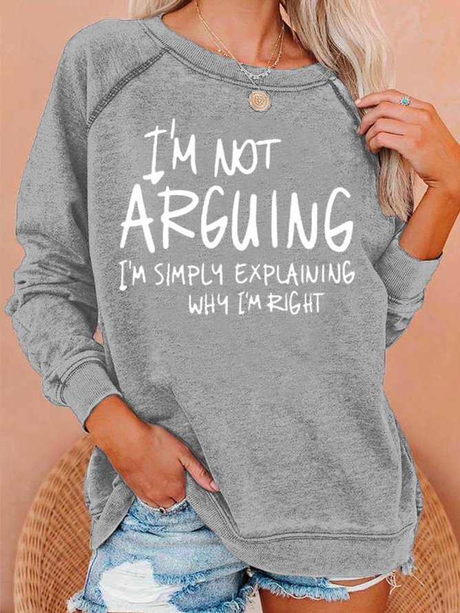 I'm not Arguing Slogan Sweatshirt