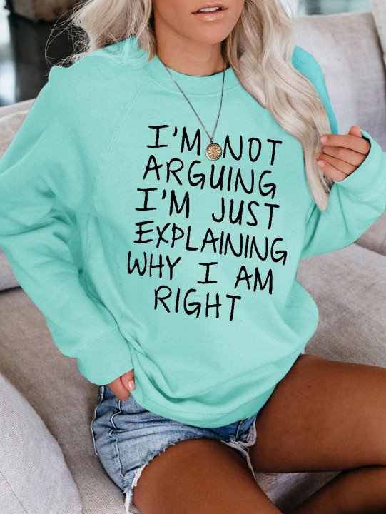 Sweatshirts with Slogan I'm not Arguing