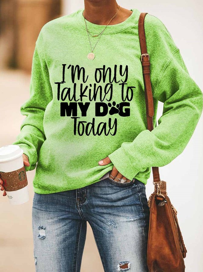I 'M Only Talking To  My Dog Today Women's Sweatshirt