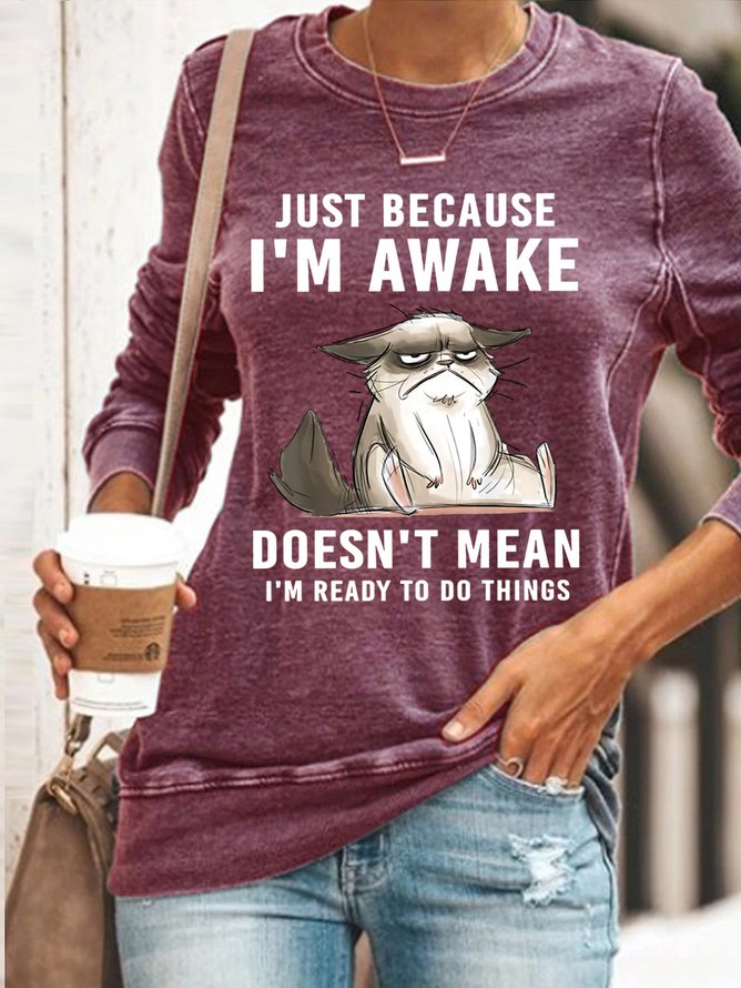 Just Because Im Awake Doesnt Mean I'm Read To Do Things Womens Sweatshirt