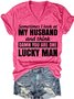 Sometimes I Look At My Husband and Think Damn You Are One Lucky Man Letter Short Sleeve T-Shirt