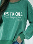 Yes I Cold Casual Crew Neck Sweatshirts