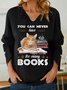 You Can Never Have Too Many Books Women's Shawl Collar Sweatshirt