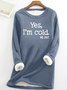 Womens Funny Yes I'm Cold Casual Sweatshirt