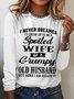 Women's Funny I Never Dreamed I'd Grow Up To Be A Spoiled Wife Of A Grumpy Old Cotton-Blend Text Letters Long Sleeve Top