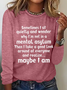 Sometimes I Sit Quietly Crew Neck Casual Text Letters Regular Fit Long Sleeve Shirt