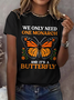 Retro We Only Need One Monarch And It's A Butterfly Print T-Shirt