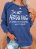 I'm not Arguing Slogan Sweatshirts